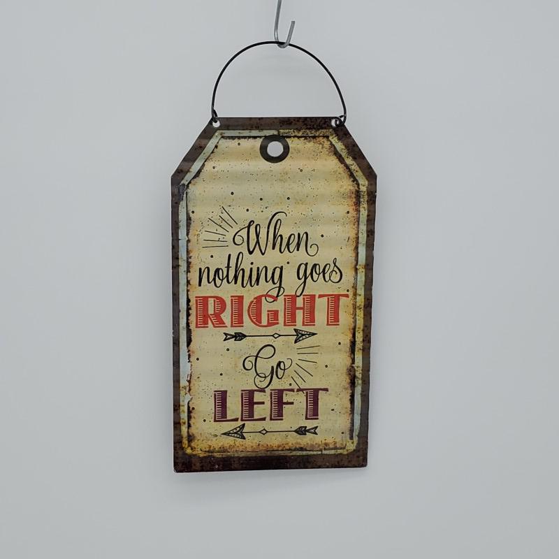 When Nothing Goes Right Go Left (Metal Tin Sign) by Great Finds