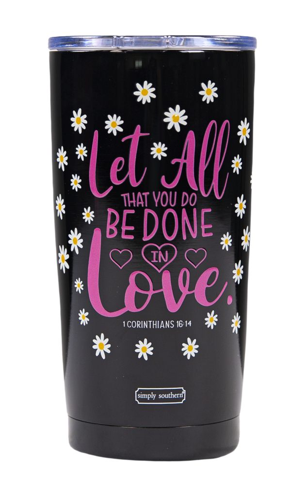 Let All That You Do Be Done - 20oz Tumbler - by Simply Southern