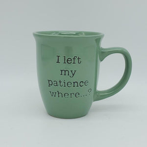 I left My Patience Where ? (Ceramic Coffee Mug) by Great Finds