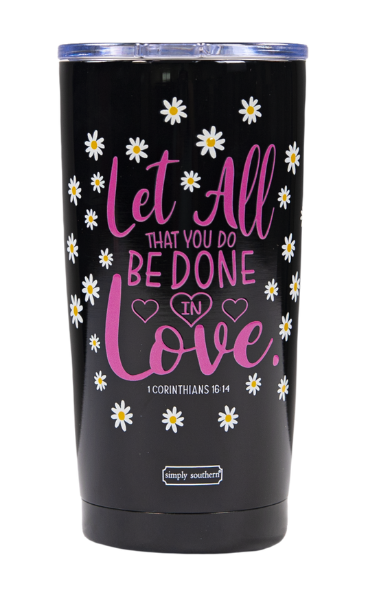 Let All That You Do Be Done - 20oz Tumbler - by Simply Southern