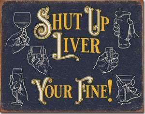 Shut Up Liver - Vintage-style Tin Sign Buy at Here Today Gone Tomorrow! (Rome, GA)